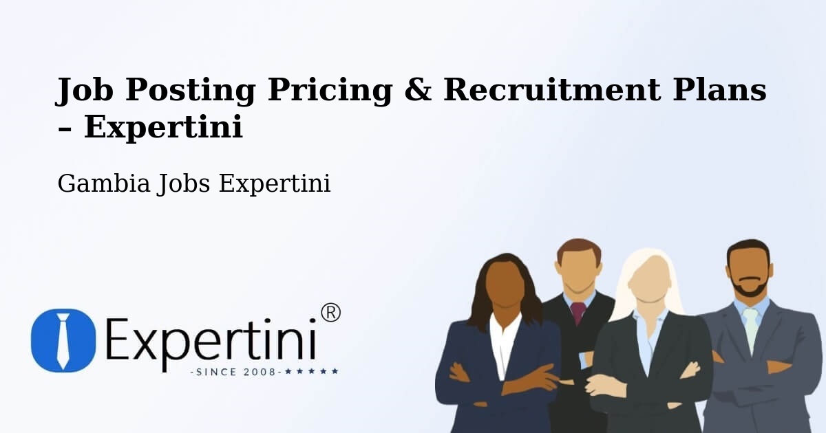 Job Posting Pricing & Recruitment Plans – Basse Santa Su - Basse Santa Su, Gambia Jobs Expertini
