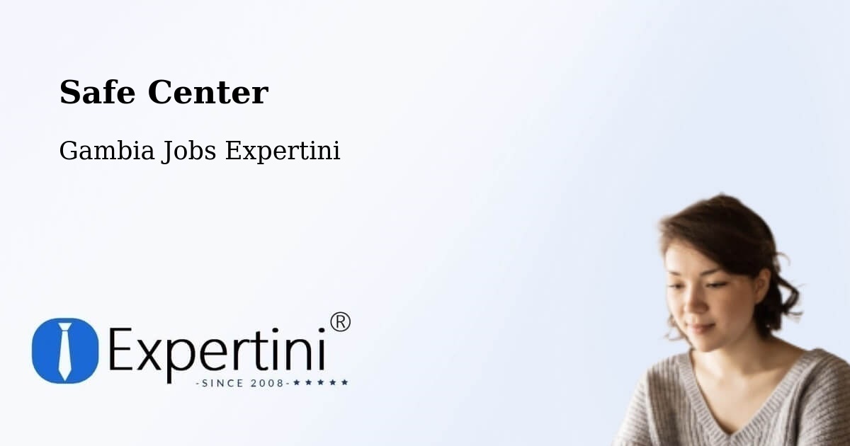 Safety Center – Basse Santa Su - Gambia Jobs Expertini